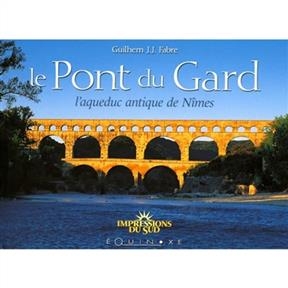 Le pont du Gard : l'aqueduc antique de Nîmes - Guilhem Fabre