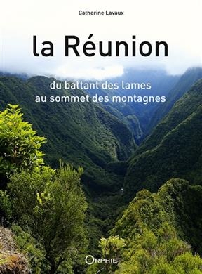 La Réunion : du battant des lames au sommet des montagnes - Catherine Lavaux