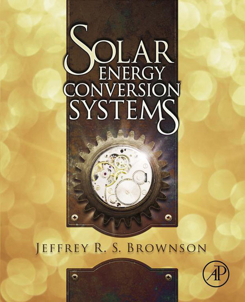 Solar Energy Conversion Systems -  Jeffrey R. S. Brownson