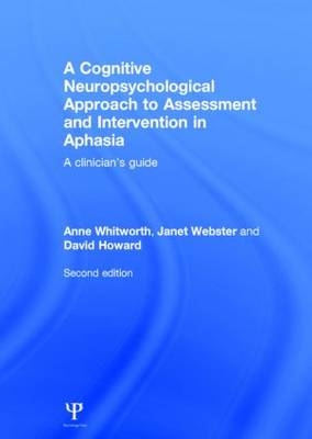 A Cognitive Neuropsychological Approach to Assessment and Intervention in Aphasia - UK) Howard David (Newcastle University, UK) Webster Janet (Newcastle University, Curtin University Anne (Curtin Health Innovation and Research Institute  Australia) Whitworth