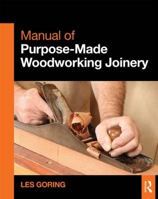 Manual of Purpose-Made Woodworking Joinery -  Les Goring