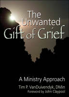 Unwanted Gift of Grief -  Tim P Van Duivendyk