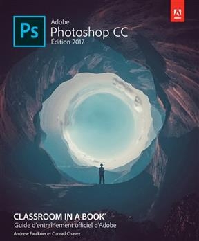 Adobe Photoshop CC : guide d'entraînement officiel d'Adobe - Andrew Faulkner  Chavez  Conrad