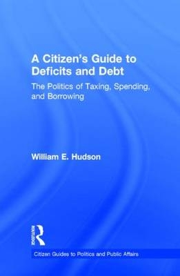 Citizen's Guide to Deficits and Debt -  William E. Hudson