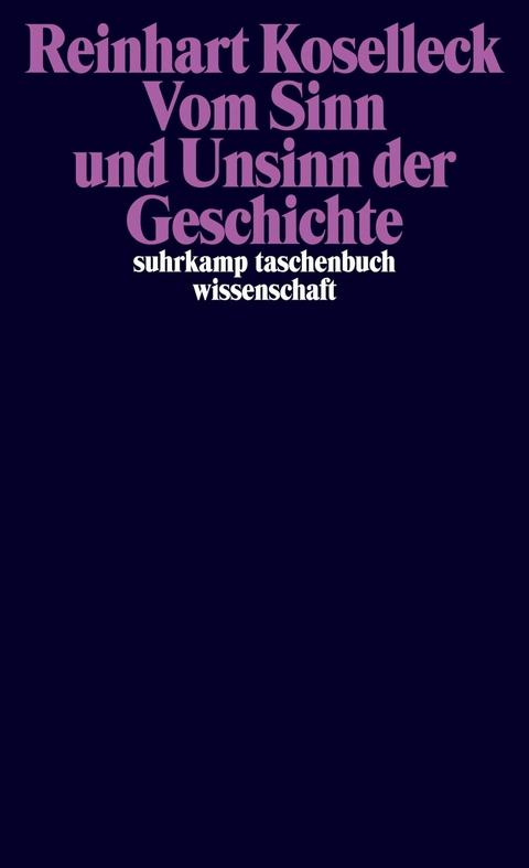 Vom Sinn und Unsinn der Geschichte -  Reinhart Koselleck