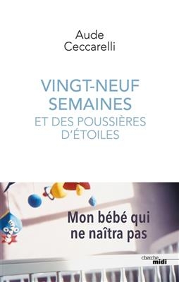 Vingt-neuf semaines et des poussières d'étoiles : mon bébé qui ne naîtra pas - Aude Ceccarelli