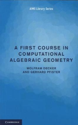 First Course in Computational Algebraic Geometry -  Wolfram Decker,  Gerhard Pfister