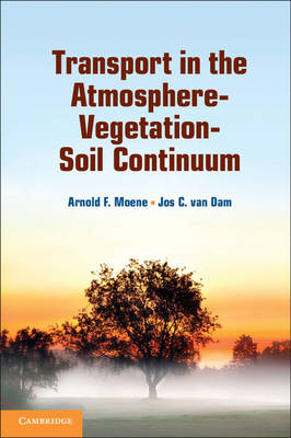 Transport in the Atmosphere-Vegetation-Soil Continuum -  Jos C. van Dam,  Arnold F. Moene