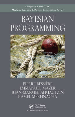 Bayesian Programming -  Juan Ahuactzin,  Pierre Bessiere,  Emmanuel Mazer,  Kamel Mekhnacha