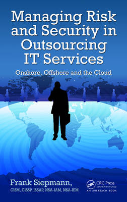 Managing Risk and Security in Outsourcing IT Services -  Frank Siepmann