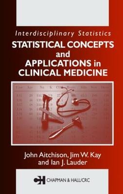 Statistical Concepts and Applications in Clinical Medicine -  John Aitchison,  Jim W. Kay,  Ian J. Lauder