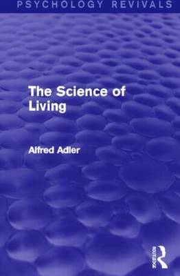 Science of Living (Psychology Revivals) -  Alfred Adler