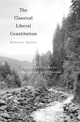 Classical Liberal Constitution -  Richard A. Epstein