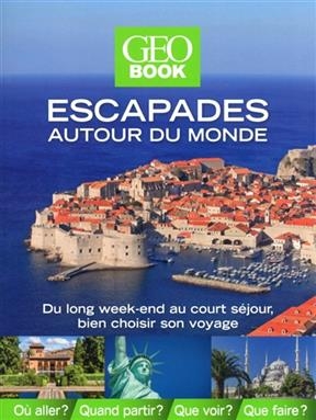 Escapades autour du monde : du long week-end au court séjour, bien choisir son voyage -  Luraghi Elena