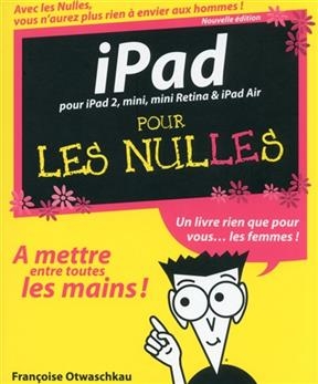 iPad pour les nulles : pour iPad 2, mini, mini Retina & iPad Air - Françoise Otwaschkau