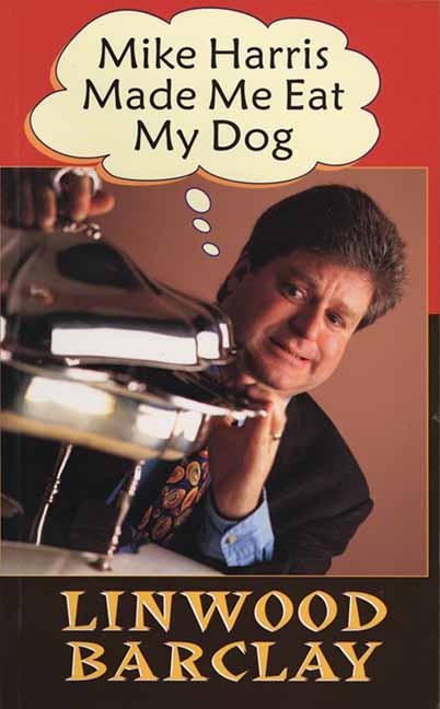 Mike Harris Made Me Eat My Dog -  Linwood Barclay