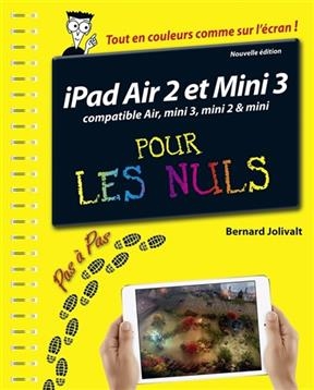 iPad Air 2 et mini 3 compatible Air, mini 2 & mini : pas à pas pour les nuls - Bernard Jolivalt