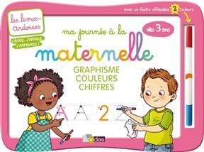 Ma journée à la maternelle : graphisme, couleurs, chiffres : dès 3 ans - Cécile Hudrisier