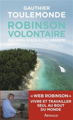 Robinson volontaire : de l'open space à l'île déserte - Gauthier Toulemonde