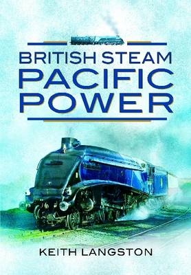 British Steam: Pacific Power -  Keith Langston