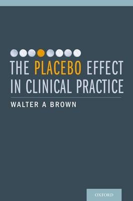 Placebo Effect in Clinical Practice -  Walter A. Brown