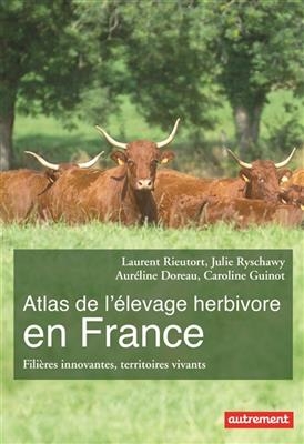 Atlas de l'élevage herbivore en France : filières innovantes, territoires vivants - Laurent Rieutort