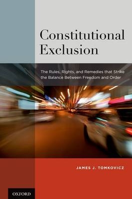 Constitutional Exclusion -  James J. Tomkovicz