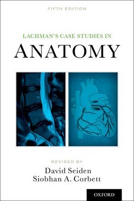 Lachman's Case Studies in Anatomy -  Siobhan Corbett,  David Seiden