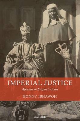 Imperial Justice -  Bonny Ibhawoh