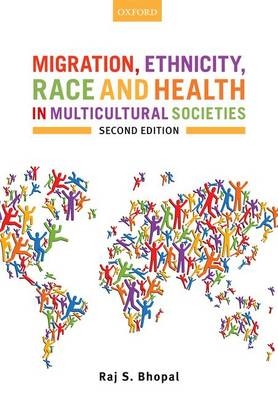 Migration, Ethnicity, Race, and Health in Multicultural Societies -  Raj S. Bhopal