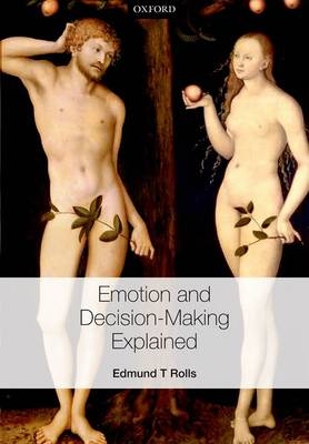 Emotion and Decision-making Explained -  Edmund T. Rolls