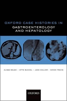 Oxford Case Histories in Gastroenterology and Hepatology -  Otto C. Buchel,  Jane Collier,  Simon P. L. Travis,  Alissa J. Walsh