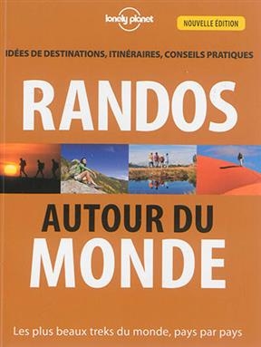 Randos autour du monde : les plus beaux treks du monde, pays par pays : idées de destinations, itinéraires, conseils ... - Jonathan Tartour