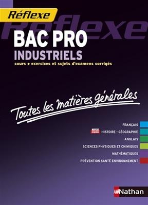 Bac pro industriels : cours, exercices et sujets d'examens corrigés : toutes les matières générales