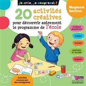 Je crée, je comprends ! moyenne section : 20 activités créatives pour découvrir autrement le programme de l'école