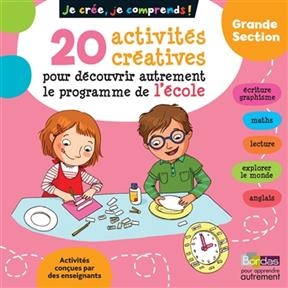 Je crée, je comprends ! grande section : 20 activités créatives pour découvrir autrement le programme de l'école