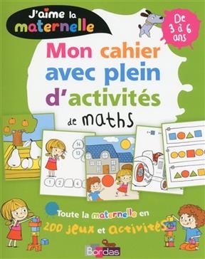 J'aime la maternelle : mon cahier avec plein d'activités de maths : de 3 à 6 ans