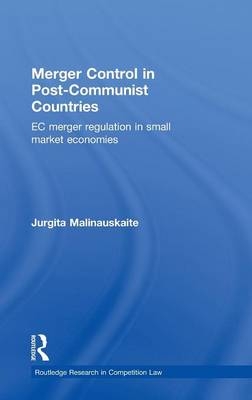 Merger Control in Post-Communist Countries -  Jurgita Malinauskaite