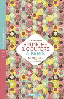 Brunchs & goûters à Paris : 120 adresses très gourmandes - VANESSA BESNARD