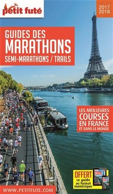 Guide des marathons, semi-marathons, trails : les meilleures courses en France et dans le monde : 2017-2018