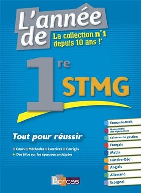 L'année de 1re STMG : tout pour réussir : cours, méthodes, exercices, corrigés + des infos sur les épreuves anticipées