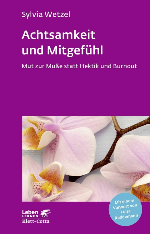 Achtsamkeit und Mitgefühl (Leben Lernen, Bd. 267) -  Sylvia Wetzel