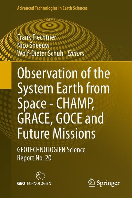 Observation of the System Earth from Space - CHAMP, GRACE, GOCE and future missions - 