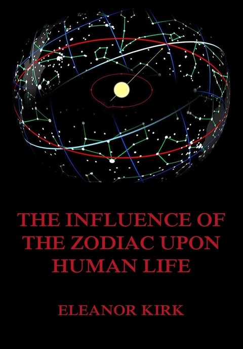 The Influence Of The Zodiac Upon Human Life - Eleanor Kirk