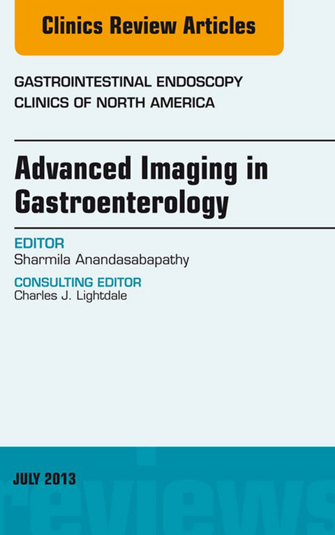 Advanced Imaging in Gastroenterology, An Issue of Gastrointestinal Endoscopy Clinics -  Sharmila Anandasabapathy