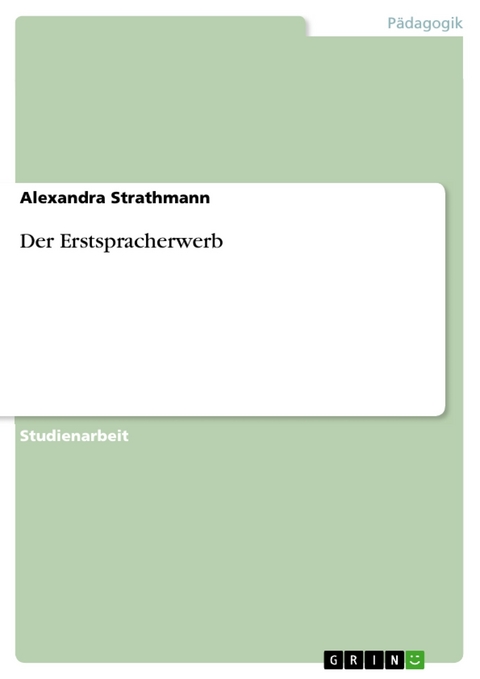 Der Erstspracherwerb - Alexandra Strathmann