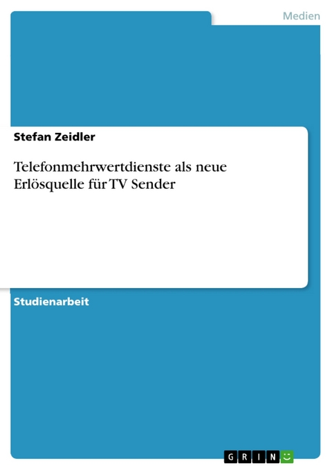 Telefonmehrwertdienste als neue Erlösquelle für TV Sender -  Stefan Zeidler