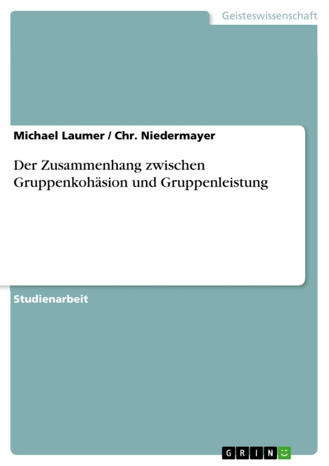 Der Zusammenhang zwischen Gruppenkohäsion und Gruppenleistung -  Michael Laumer,  Chr. Niedermayer