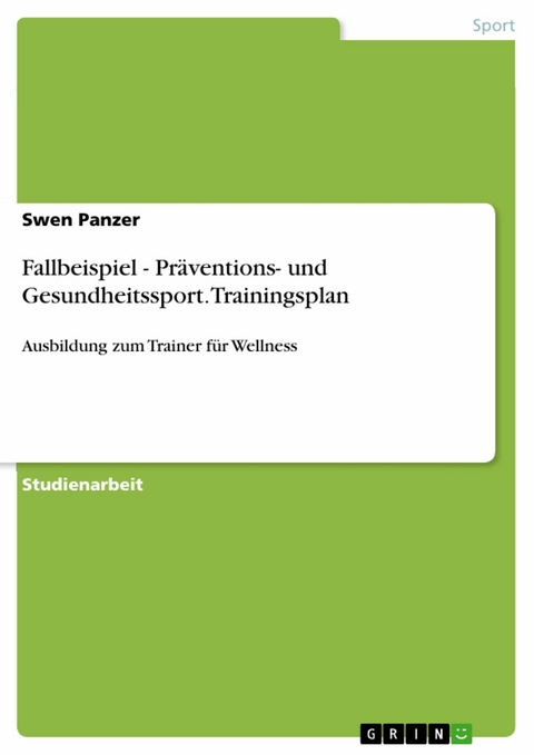 Fallbeispiel - Präventions- und Gesundheitssport. Trainingsplan -  Swen Panzer