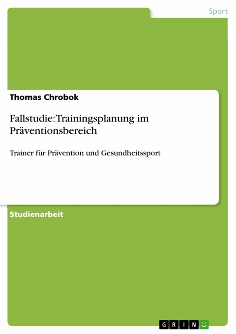 Fallstudie: Trainingsplanung im Präventionsbereich -  Thomas Chrobok